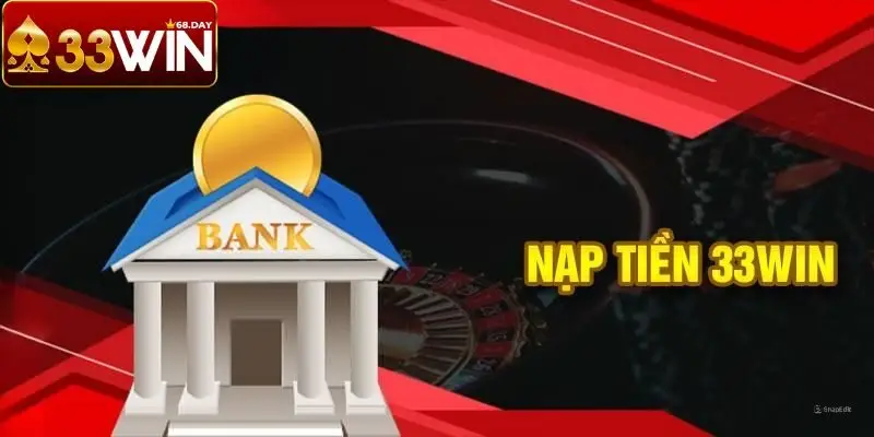 Nạp Tiền 33win Qua Ngân Hàng