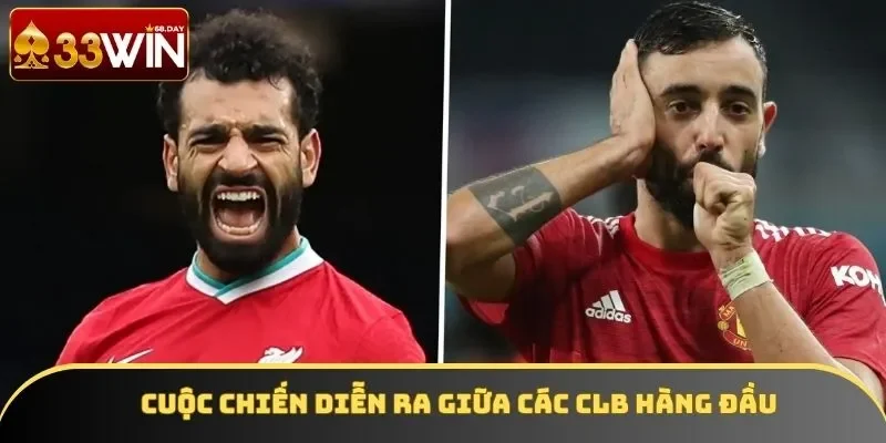 Cuộc chiến diễn ra giữa các CLB hàng đầu