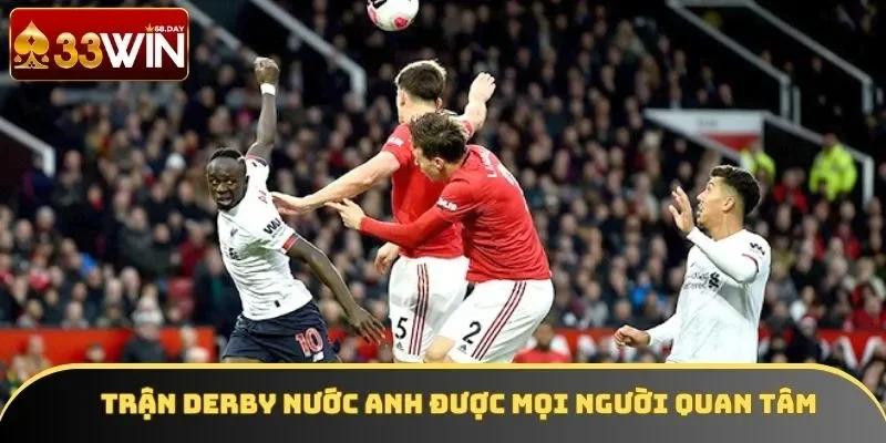 Trận derby nước Anh được mọi người quan tâm